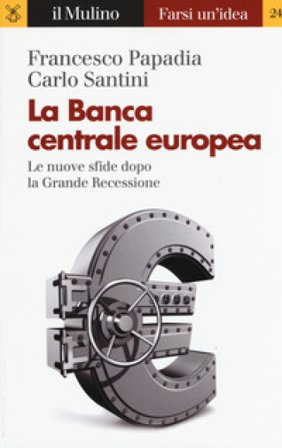 La Banca Centrale Europea. Le nuove sfide dopo la grande recessione Francesco Papadia