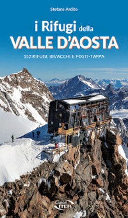 I rifugi della Valle d'Aosta. 152 rifugi, bivacchi e posti tappa Stefano Ardito