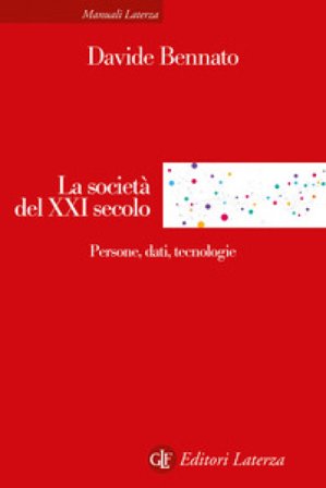 La società del XXI secolo. Persone, dati, tecnologie Davide Bennato