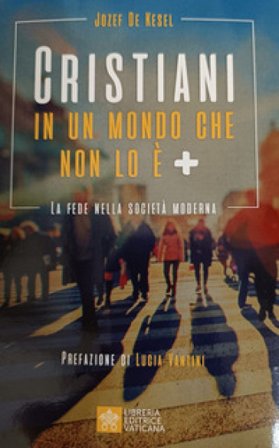 Cristiani in un mondo che non lo è +. La fede nella società moderna Josef de Kesel