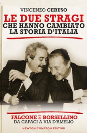 Le due stragi che hanno cambiato la storia d'Italia. Falcone e Borsellino. Da Capaci a via D'Amelio Vincenzo Ceruso