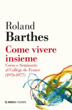 Come vivere insieme. Corso e seminario al Collège de France (1976-1977) Roland Barthes