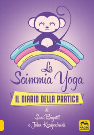 La scimmia Yoga. Il diario della pratica Sara Bigatti