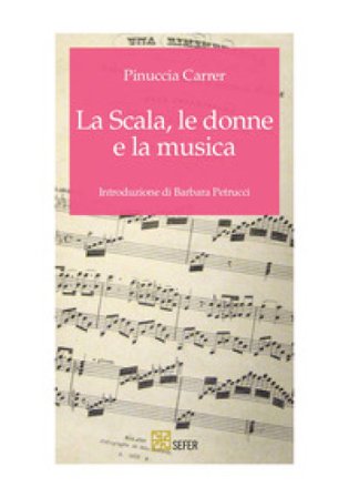 La Scala, le donne e la musica Pinuccia Carrer