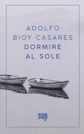 Dormire al sole Adolfo Bioy Casares