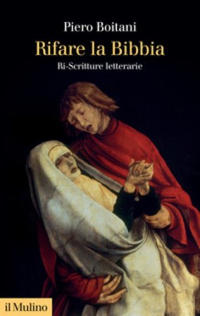 Rifare la Bibbia. Ri-Scritture letterarie Piero Boitani