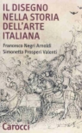 Il disegno nella storia dell'arte italiana Francesco Negri Arnoldi