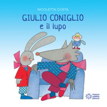 Giulio Coniglio e il lupo. Ediz. a colori Nicoletta Costa