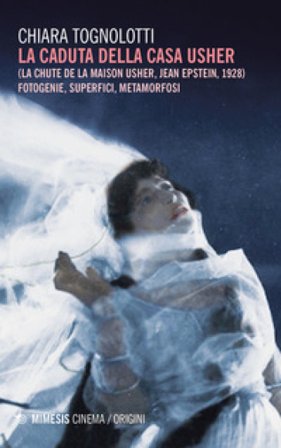 La caduta della casa Usher. (La Chute de la maison Usher, Jean Epstein, 1928). Fotogenie, superfici, metamorfosi Chiara Tognolotti