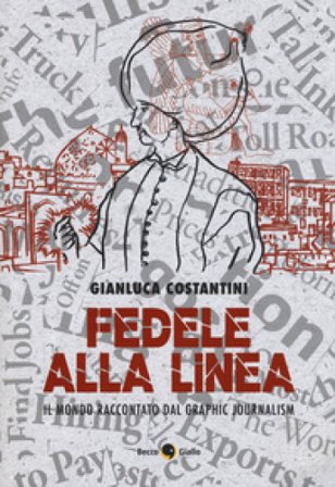 Fedele alla linea. Il mondo raccontato dal graphic jour Gianluca Costantini