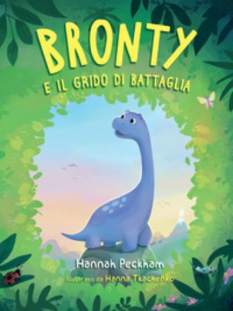 Bronty e il grido di battaglia. Ediz. a colori Hannah Peckham