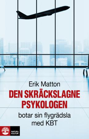 Den skräckslagne psykologen botar sin flygrädsla med KBT - Bok av Erik Matton - Inbunden
