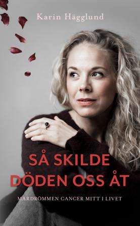 Så skilde döden oss åt : mardrömmen - cancer mitt i livet - Bok av Karin Hägglund - Pocket
