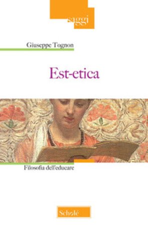 Est-etica. Filosofia dell'educare. Nuova ediz. Giuseppe Tognon