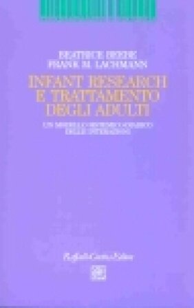 Infant Research e trattamento degli adulti. Un modello sistemico-diadico delle interazioni Beatrice Beebe