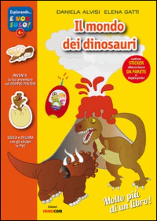 Il mondo dei dinosauri. Con adesivi. Con poster. Ediz. illustrata Daniela Alvisi