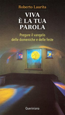 Viva è la tua parola. Pregare il Vangelo delle domeniche e delle feste Roberto Laurita