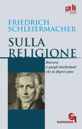 Sulla religione. Discorsi a quegli intellettuali che la disprezzano Friedrich D. Schleiermacher