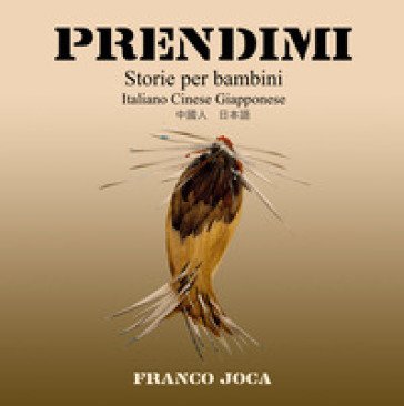 Prendimi. Storie per bambini. Ediz. italiana, cinese e giapponese Franco Joca