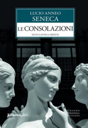 Le consolazioni. Testo latino a fronte Lucio Anneo Seneca