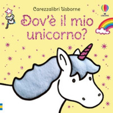 Dov'è il mio unicorno? Ediz. a colori Fiona Watt