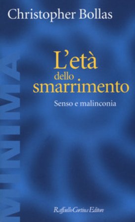 L'età dello smarrimento. Senso e malinconia Christopher Bollas