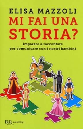 Mi fai una storia? Imparare a raccontare per comunicare con i nostri bambini Elisa Mazzoli