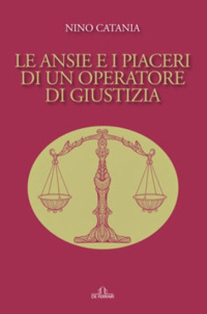 Le ansie e i piaceri di un operatore di giustizia Nino Catania