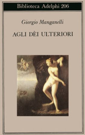 Agli dei ulteriori Giorgio Manganelli