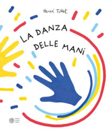La danza delle mani. Ediz. a colori Hervé Tullet