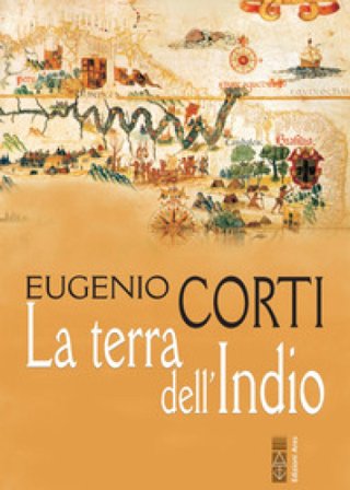 La terra dell'Indio. Nuova ediz. Eugenio Corti