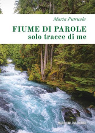 Fiume di parole (solo tracce di me) Maria Putruele
