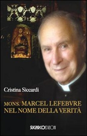 Mons. Marcel Lefebvre. Nel nome della verità Cristina Siccardi