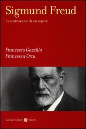 Sigmund Freud. La costruzione di un sapere Francesco Gazzillo