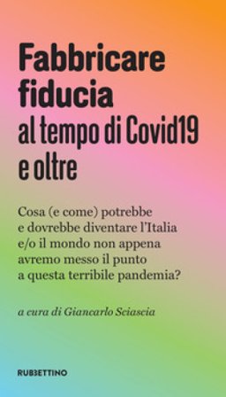 Fabbricare fiducia al tempo del Covid19 e oltre. Cosa (e come) potrebbe e dovrebbe diventare l'Italia e/o il mondo non appena avremo messo il punto a 