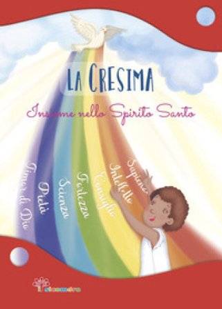 La Cresima. Insieme nello Spirito Santo. Ediz. illustrata Antonella Pandini