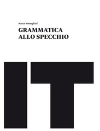 Grammatica allo specchio. Schedario per il recupero e il consolidamento. Per le Scuole superiori. Con e-book. Con espansione online Marta Meneghini