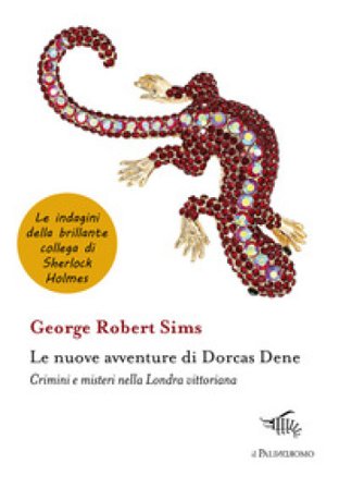 Le nuove avventure di Dorcas Dene. Crimini e misteri nella Londra vittoriana George Robert Sims