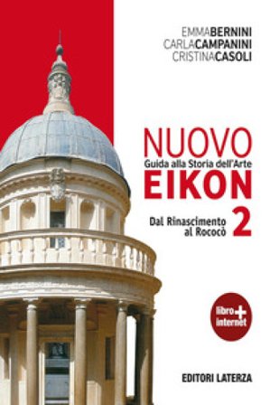 Nuovo Eikon. Guida alla storia dell'arte. Per le Scuole superiori. Con espansione online. Vol. 2: Dal Rinascimento al rococò Emma Bernini