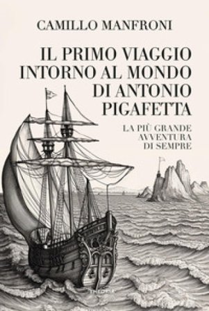 Il primo viaggio intorno al mondo di Antonio Pigafetta Camillo Manfroni