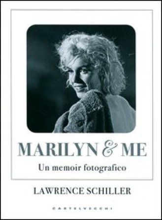 Marilyn & me. Un memoir fotografico Lawrence Schiller
