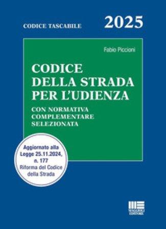 Codice della strada per l'udienza. Con normativa complementare selezionata. Aggiornato alla Legge 25.11.2024, n. 177 Riforma del Codice della Strada