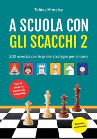 A scuola con gli scacchi. 300 esercizi con le prime strategie per vincere. Con adesivi. Ediz. illustrata Tobias Hirneise