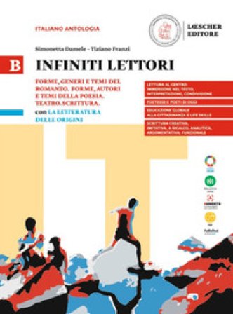 Infiniti lettori. B. Forme, generi e temi del romanzo. Forme, generi e temi della poesia. Teatro. Scrittura con La letteratura delle origini. Per le 