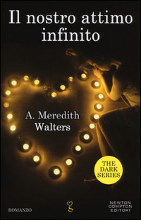 Il nostro attimo infinito. The dark series Meredith A. Walters