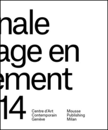 Biennale de l'Image en mouvement. Catalogo della mostra (Genève, 9 novembre 2016-29 gennaio 2017). Ediz. illustrata