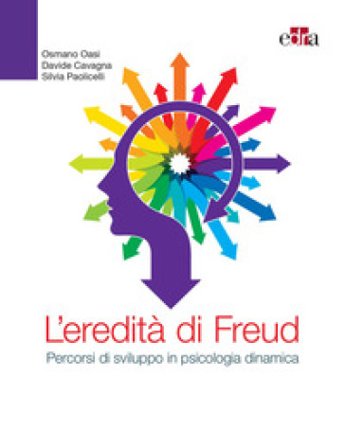 L'eredità di Freud. Percorsi di sviluppo in psicologia dinamica Osmano Oasi