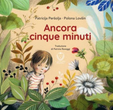 Ancora 5 minuti. Ediz. a colori Patricija Persolja