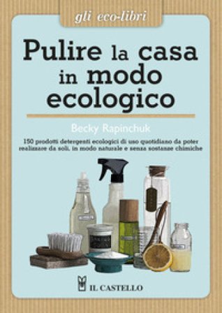 Pulire la casa in modo ecologico Becky Rapinchuk