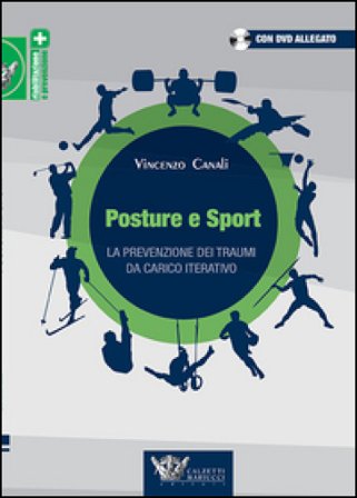 Posture e sport. La prevenzione dei traumi da carico iterativo. Ediz. illustrata. Con DVD Vincenzo Canali